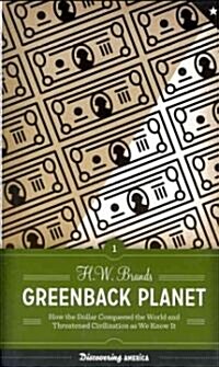 Greenback Planet: How the Dollar Conquered the World and Threatened Civilization as We Know It (Hardcover)