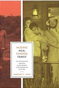 Missing Mila, Finding Family: An International Adoption in the Shadow of the Salvadoran Civil War (Paperback)