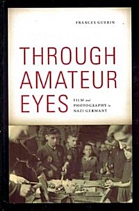 Through Amateur Eyes: Film and Photography in Nazi Germany (Paperback)