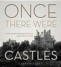 Once There Were Castles: Lost Mansions and Estates of the Twin Cities (Hardcover)