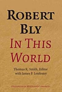 Robert Bly in This World: Proceedings of a Conference Held at Elmer L. Andersen Library University of Minnesota April 16-19, 2009 [With DVD]           (Hardcover)