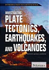 Investigating Plate Tectonics, Earthquakes, and Volcanoes (Library Binding)