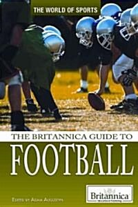 The Britannica Guide to Football (Library Binding)