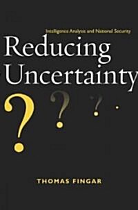 Reducing Uncertainty: Intelligence Analysis and National Security (Hardcover)