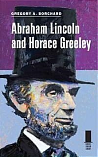 Abraham Lincoln and Horace Greeley (Hardcover)