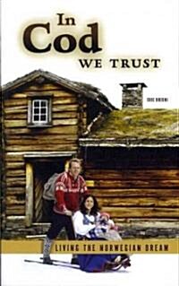 In Cod We Trust: Living the Norwegian Dream (Paperback)