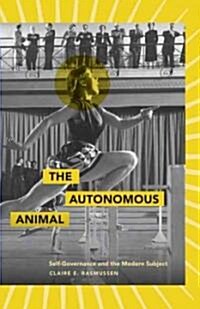 The Autonomous Animal: Self-Governance and the Modern Subject (Paperback)
