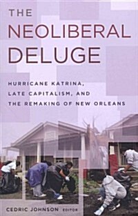 The Neoliberal Deluge: Hurricane Katrina, Late Capitalism, and the Remaking of New Orleans (Paperback)