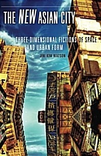 The New Asian City: Three-Dimensional Fictions of Space and Urban Form (Paperback)