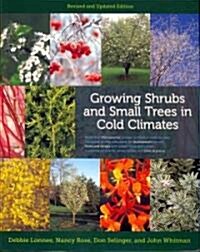 Growing Shrubs and Small Trees in Cold Climates: Revised and Updated Edition (Paperback, Revised, Update)