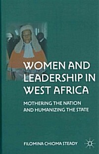 Women and Leadership in West Africa : Mothering the Nation and Humanizing the State (Hardcover)