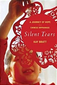 Silent Tears: A Journey of Hope in a Chinese Orphanage (Paperback)