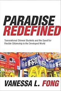 Paradise Redefined: Transnational Chinese Students and the Quest for Flexible Citizenship in the Developed World (Paperback)