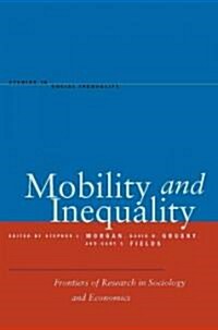 Mobility and Inequality: Frontiers of Research in Sociology and Economics (Paperback)