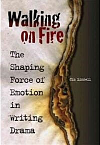 Walking on Fire: The Shaping Force of Emotion in Writing Drama (Paperback)