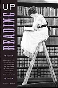 Reading Up: Middle-Class Readers and the Culture of Success in the Early Twentieth-Century United States (Paperback)