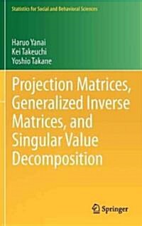 Projection Matrices, Generalized Inverse Matrices, and Singular Value Decomposition (Hardcover)