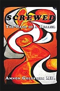 Screwed: The Path of a Healer (Paperback)