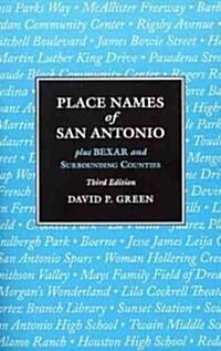 Place Names of San Antonio: Plus Bexar and Surrounding Counties (Paperback, 3)