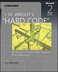 I. M. Wrights Hard Code: A Decade of Hard-Won Lessons from Microsoft (Paperback, 2)