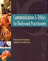 Communication & Ethics for Bodywork Practitioners (Paperback)