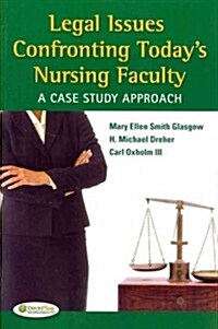 Legal Issues Confronting Todays Nursing Faculty: A Case Study Approach (Paperback)