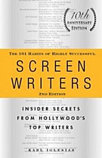 The 101 Habits of Highly Successful Screenwriters, 10th Anniversary Edition: Insider Secrets from Hollywoods Top Writers (Paperback, 2)