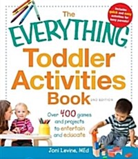 The Everything Toddler Activities Book: Over 400 Games and Projects to Entertain and Educate (Paperback, 2)