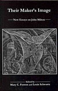 Their Makers Image: New Essays on John Milton (Hardcover)
