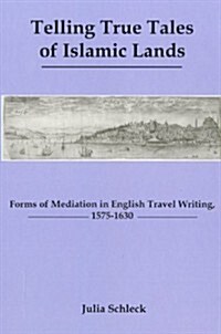 Telling True Tales of Muslin Lands: Forms of Meditation in English Travel Writing, 1575-1630 (Hardcover)