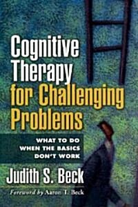 Cognitive Therapy for Challenging Problems: What to Do When the Basics Dont Work (Paperback)