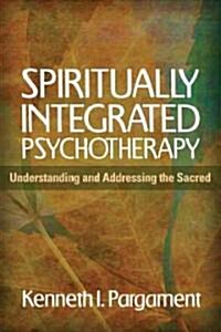 Spiritually Integrated Psychotherapy: Understanding and Addressing the Sacred (Paperback)