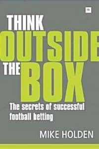 Think Outside the Box: The Secrets of Successful Football Betting (Paperback)