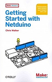Getting Started with Netduino: Open Source Electronics Projects with .Net (Paperback)