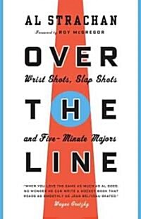 Over the Line: Wrist Shots, Slap Shots, and Five-Minute Majors (Paperback)