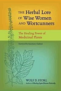 The Herbal Lore of Wise Women and Wortcunners: The Healing Power of Medicinal Plants (Paperback)