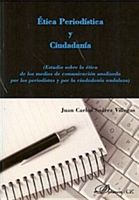 Etica periodistica y ciudadania / Journalistic ethics and citizenship (Paperback)