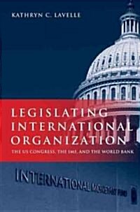 Legislating International Organization (Hardcover)