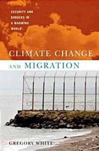 Climate Change and Migration: Security and Borders in a Warming World (Paperback)