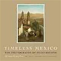 Timeless Mexico: The Photographs of Hugo Brehme (Hardcover)