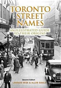 Toronto Street Names: An Illustrated Guide to Their Origins (Paperback, 2, Revised and Exp)