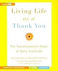 Living Life as a Thank You: The Transformative Power of Daily Gratitude (Audio CD)