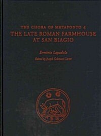 The Chora of Metaponto 4: The Late Roman Farmhouse at San Biagio (Hardcover)