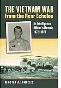 The Vietnam War from the Rear Echelon: An Intelligence Officers Memoir, 1972-1973 (Hardcover)