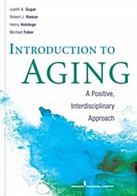 Introduction to Aging: A Positive, Interdisciplinary Approach (Paperback)