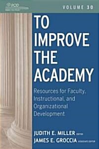 To Improve the Academy: Resources for Faculty, Instructional, and Organizational Development (Paperback)