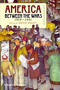 America Between the Wars, 1919-1941: A Documentary Reader (Paperback)