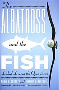 The Albatross and the Fish: Linked Lives in the Open Seas (Hardcover)