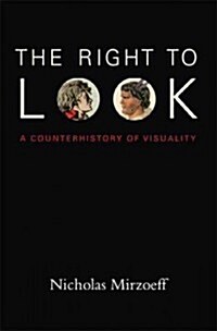 The Right to Look: A Counterhistory of Visuality (Paperback)