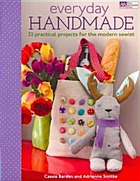Everyday Handmade: 24 Practical Projects for the Modern Sewist (Paperback)